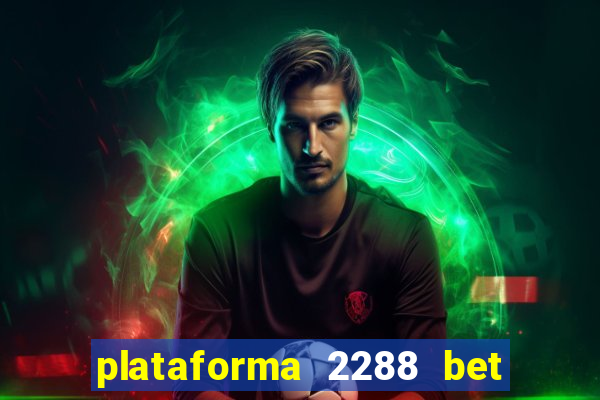 plataforma 2288 bet é confiável